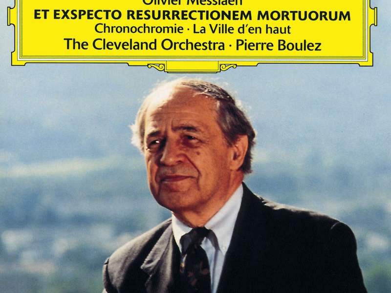 Messiaen: Et Exspecto Resurrectionem Mortuorum; Chronochromie; La Ville d'en haut
