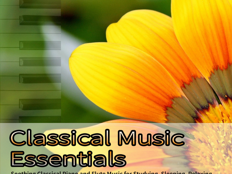 Classical Music Essentials: Soothing Classical Piano and Flute Music for Studying, Sleeping, Relaxing (Single)
