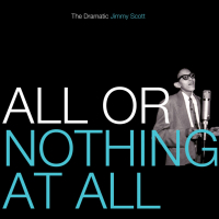 All Or Nothing At All: The Dramatic Jimmy Scott