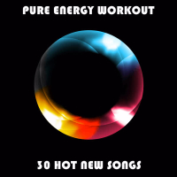 Pure Energy Workout: 30 Hot New Songs