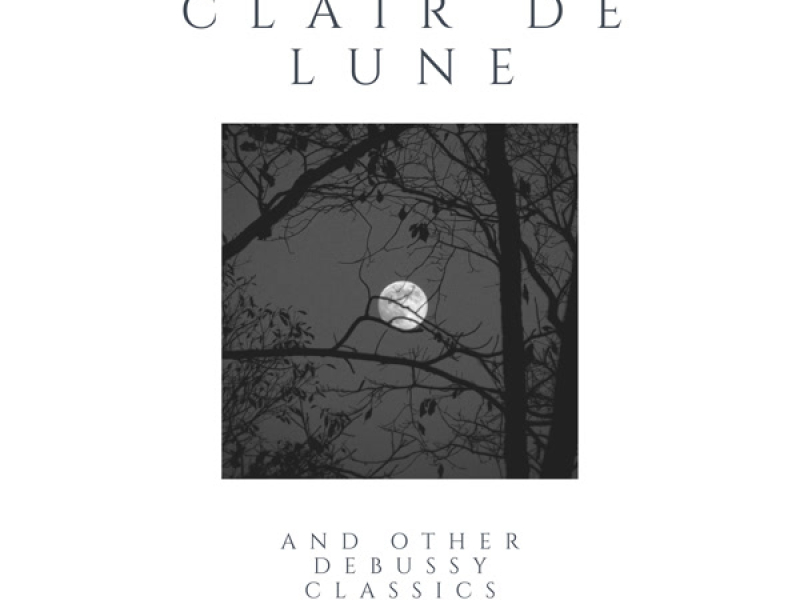 Clair De Lune and Other Debussy Classics