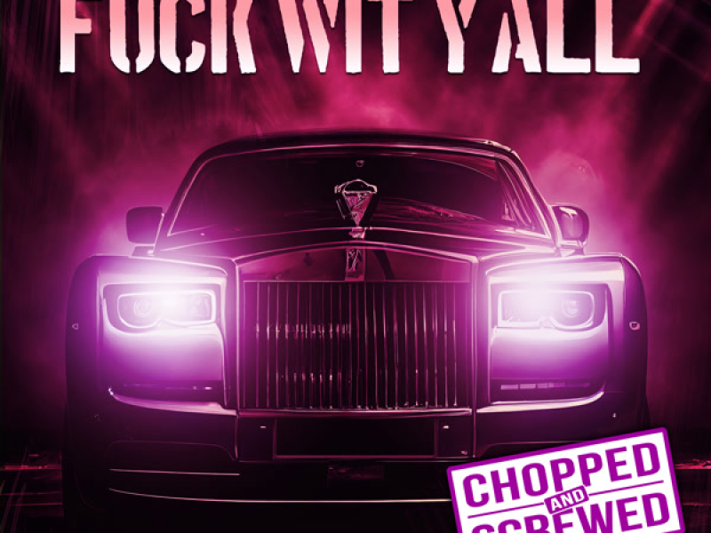 Fuck Wit Y'All (Chopped & Screwed) (Single)