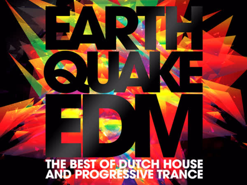 Earthquake EDM - The Best of Dutch House & Progressive Trance