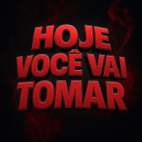 HOJE VOCÊ VAI TOMAR (Single)