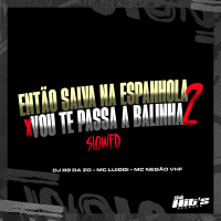 Então Salva na Espanhola X Vou Te Passa a Balinha 2 (Slowed) (Single)