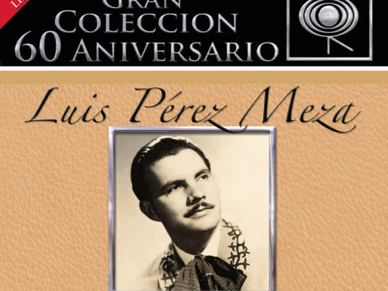 La Gran Coleccion Del 60 Aniversario CBS - Luis Perez Meza