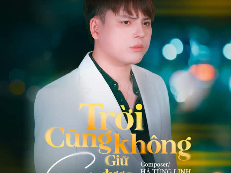 Trời Cũng Không Giữ Được Em (Single)