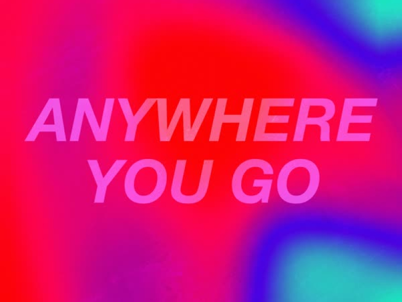 Anywhere You Go (Single)