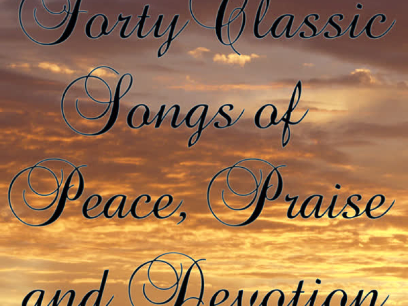 Forty Classic Songs of Peace, Praise, and Devotion