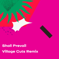 Shall Prevail (Village Cuts Remix) (Single)