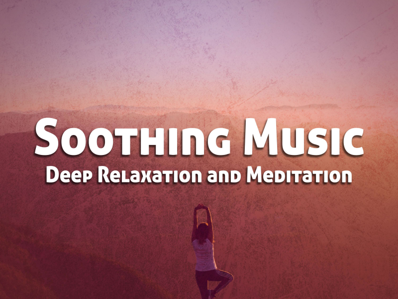 Soothing Music for Deep Relaxation and Meditation (Single)