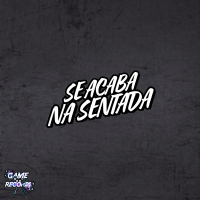 Se Acaba na Sentada (Single)