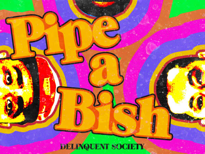 Pipe A Bish (Single)