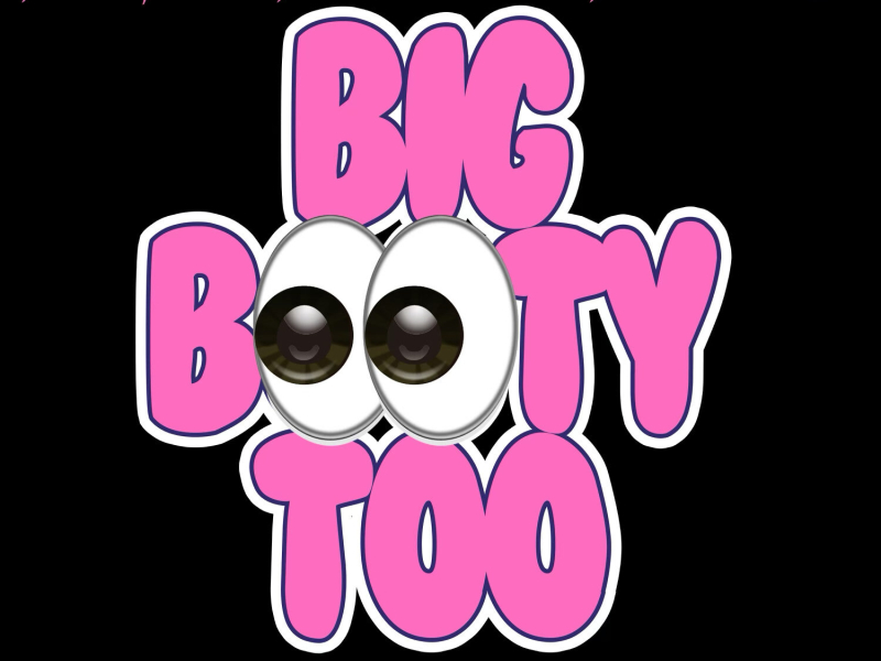 Big Booty Too (She Got A) (Single)