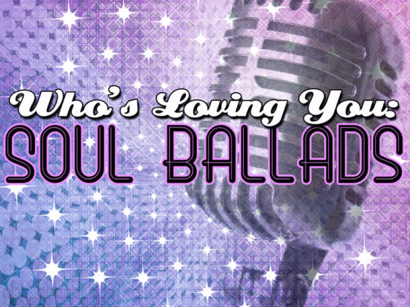 Who's Loving You: Soul Ballads