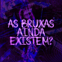 AS BRUXAS AINDA EXISTEM? (Single)