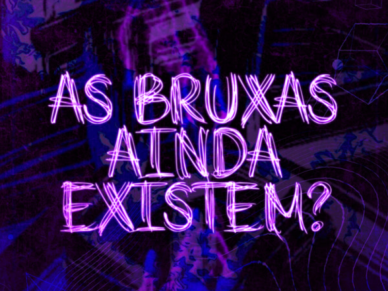 AS BRUXAS AINDA EXISTEM? (Single)