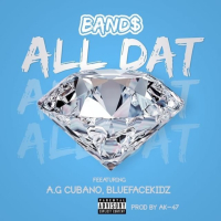 All Dat (feat. AG Cubano & Bluefacekidz)