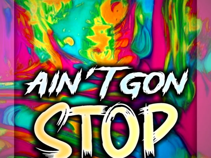 Ain't Gon Stop (Single)