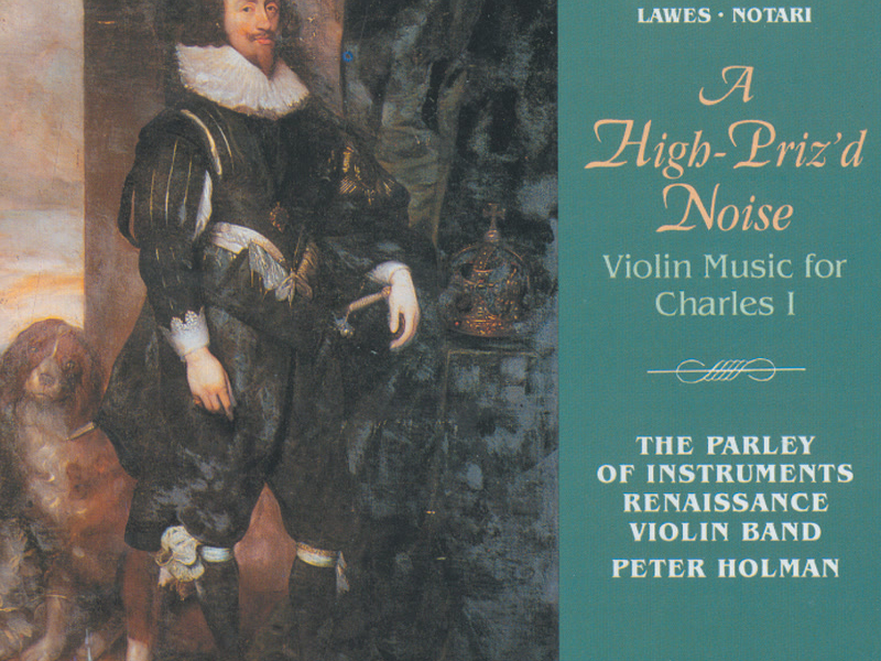 A High-Priz'd Noise: Violin Music for Charles I (English Orpheus 36)