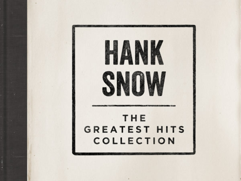 Hank Snow - The Greatest Hits Collection