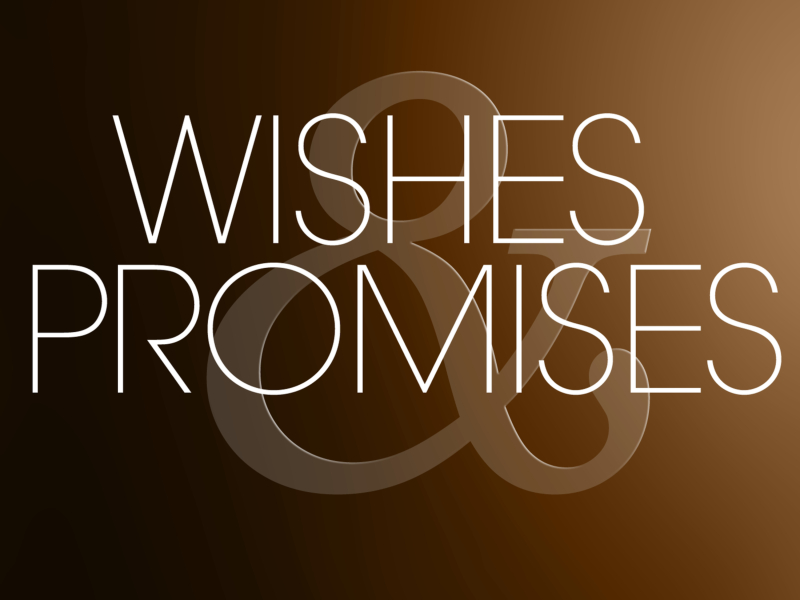 Wishes and Promises