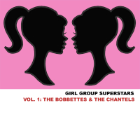 Girl Group Superstars, Vol. 1: The Bobbettes & The Chantels