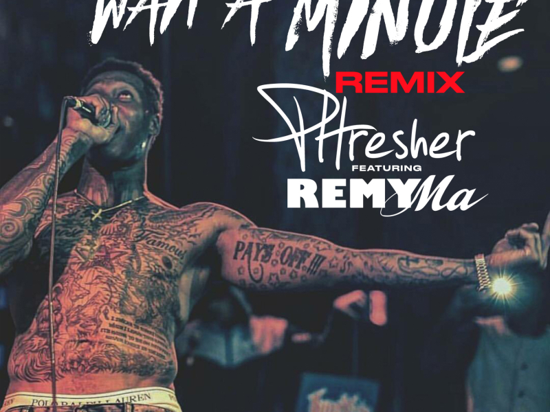 Wait a Minute (Remix) [feat. Remy Ma]