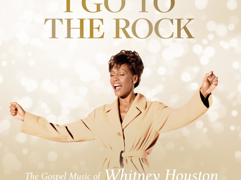 I Go To The Rock: The Gospel Music Of Whitney Houston