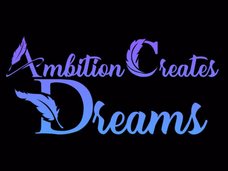 Ambition Creates Dreams