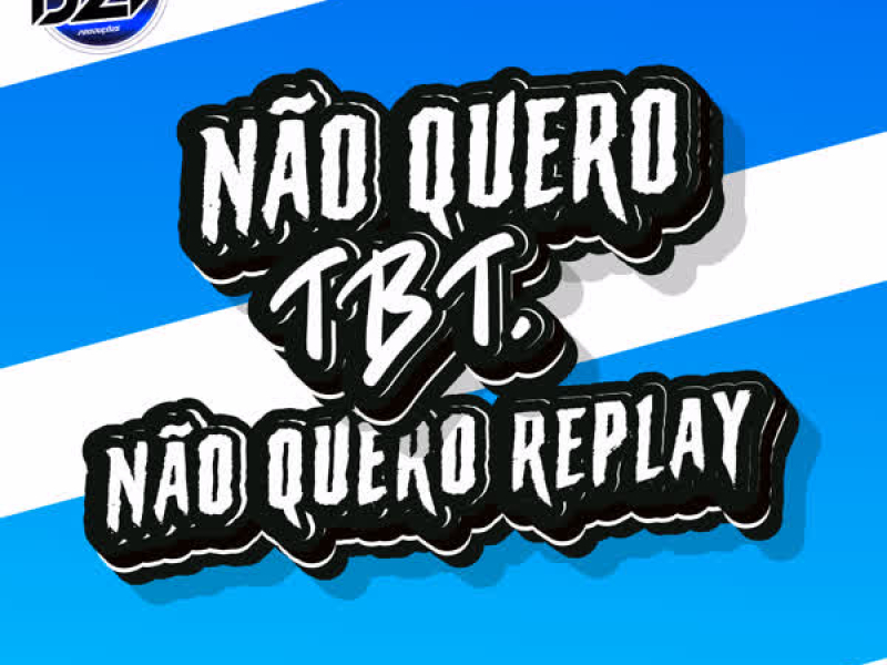 NÃO QUERO TBT, NÃO QUERO REPLAY (Single)