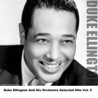 Duke Ellington And His Orchestra Selected Hits Vol. 5