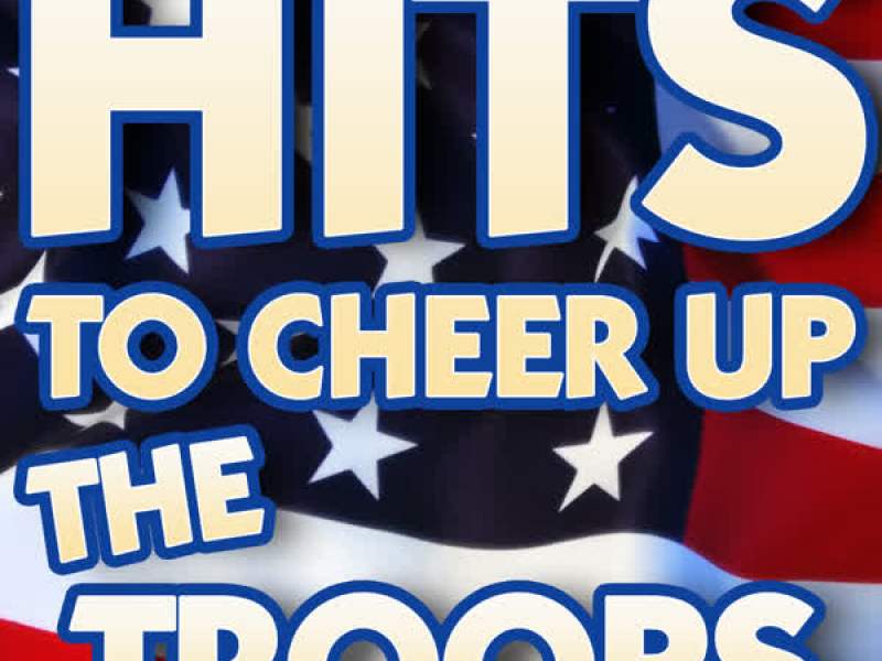 Hits to Cheer Up the Troops