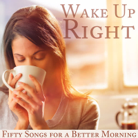 Wake Up Right: Fifty Songs for a Better Morning