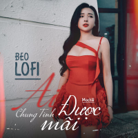 Ai Chung Tình Được Mãi (Beo Lofi Mix) (Single)