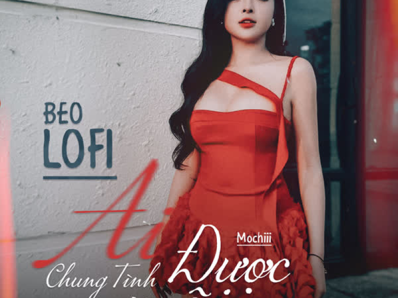 Ai Chung Tình Được Mãi (Beo Lofi Mix) (Single)