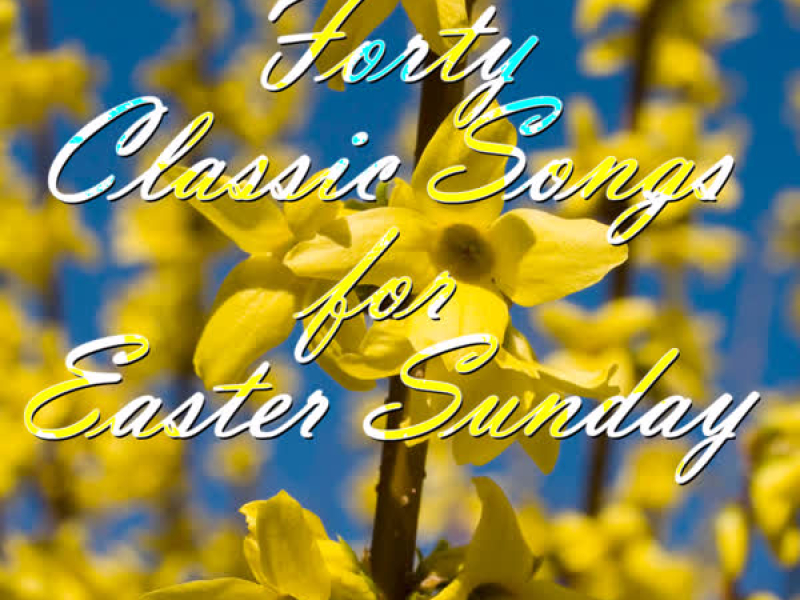 40 Classic Songs for Easter Sunday