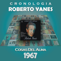 Roberto Yanés Cronologiá - Cosas del Alma (1967)