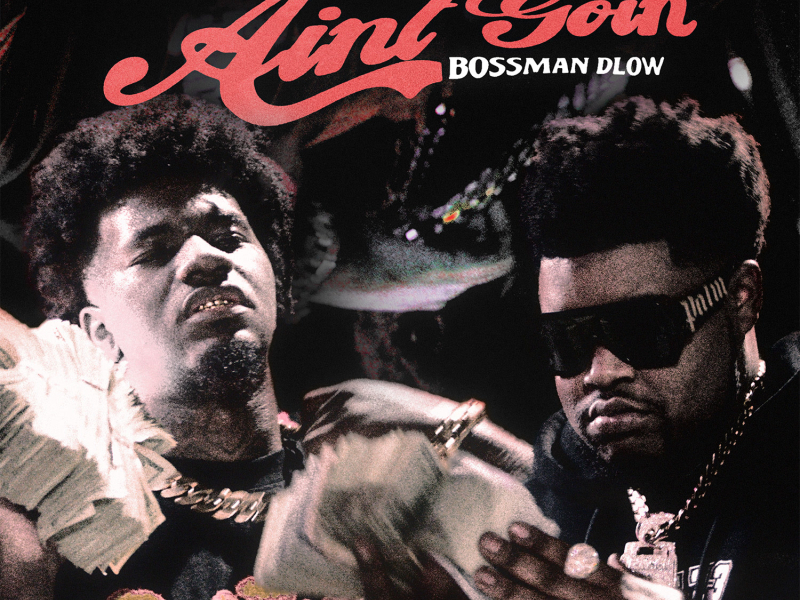 Ain't Goin (feat. Bossman Dlow) (Single)