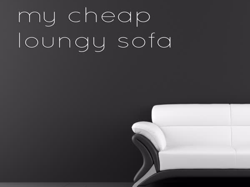 My Cheap Loungy Sofa (Single)