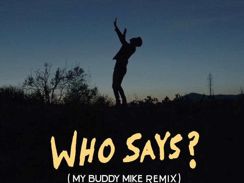 Who Says? (My Buddy Mike Remix) (Single)