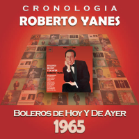 Roberto Yanés Cronologiá - Boleros de Hoy y Ayer (1965)