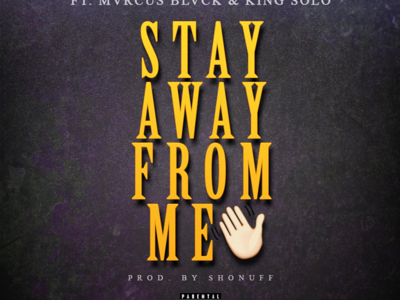 Stay Away From Me (feat. Mvrcus Blvck & King Solo) (Single)