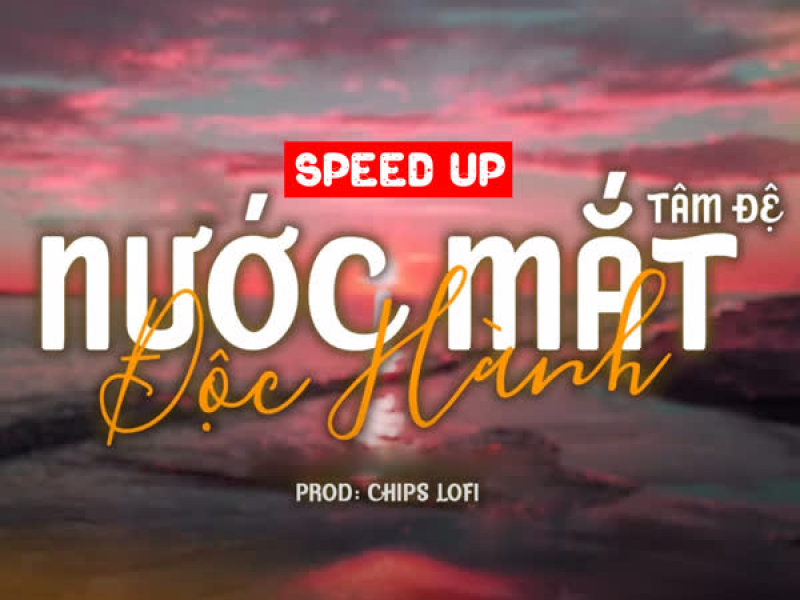 Nước Mắt Độc Hành (Speed Up by Chips) (Single)