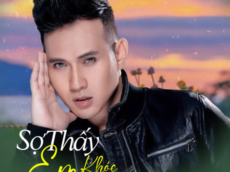 Sợ Thấy Em Khóc