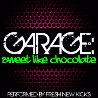 Garage: Sweet Like Chocolate