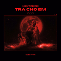 Trả Cho Em (Newt Remix) (Single)
