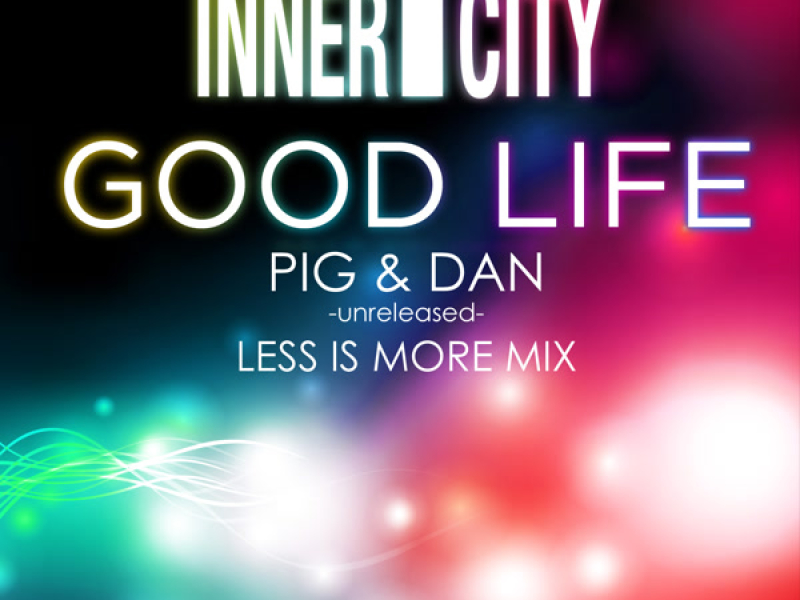 Good Life 2013 (Pig & Dan Less Is More Vocal Mix) (Single)