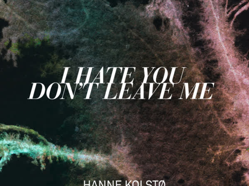 I Hate You Don't Leave Me (Single)