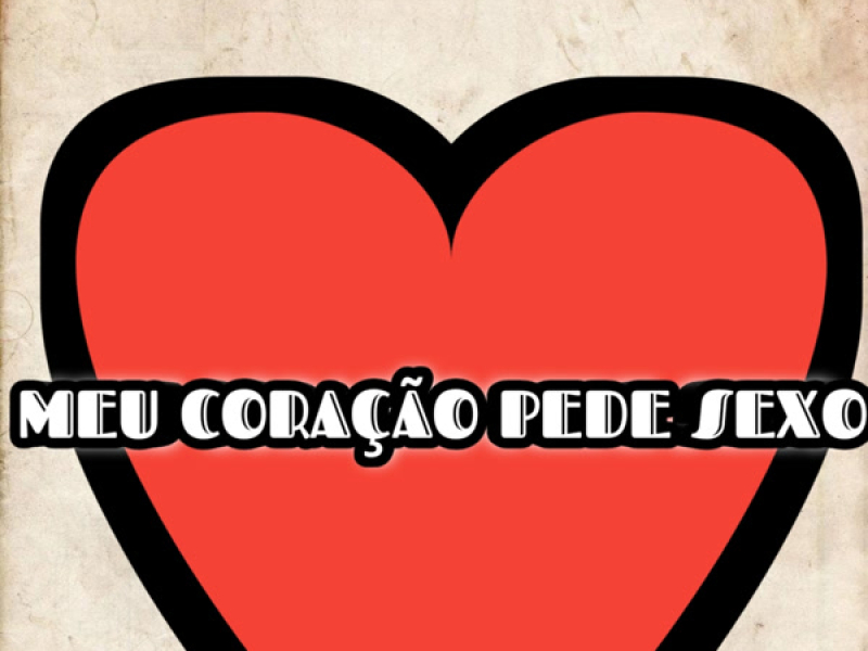 MEU CORAÇÃO PEDE SEXO (Single)